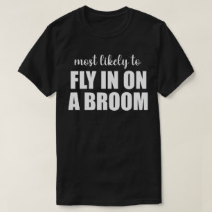Most Likely To Fly In On A Broom Funny Halloween T-Shirt