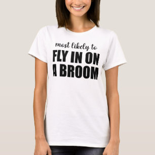 Most Likely To Fly In On A Broom Funny Halloween T-Shirt