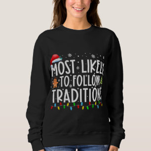 Most Likely To Follow Traditions Funny Christmas H Sweatshirt