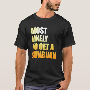 Most Likely To Get A Sunburn Summer Vacation On Th T-Shirt