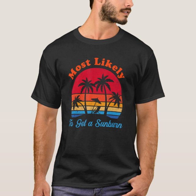 Most Likely To Get A Sunburn  summer vacation sunb T-Shirt (Front)