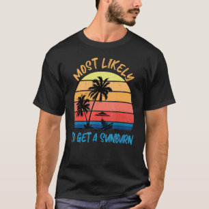 Most Likely To Get A Sunburn Summer Vacation Sunb T-Shirt