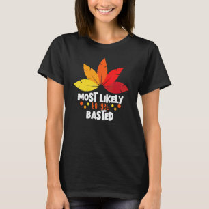 Most Likely To Get Basted Matching Family Thanksgi T-Shirt