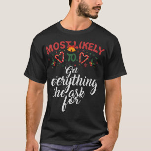 Most Likely To Get Everything She Ask For Christma T-Shirt