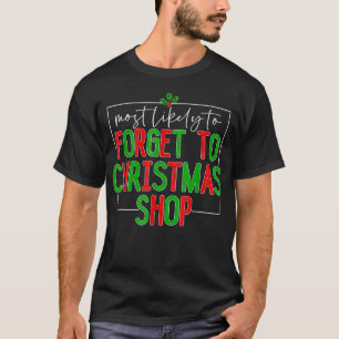 Most Likely To Get Forget To Christmas Shop Christ T-Shirt