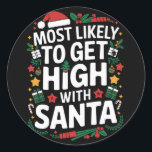 Most Likely To Get High With Santa Christmas Match Classic Round Sticker<br><div class="desc">Most Likely To Get High With Santa Christmas Matching</div>