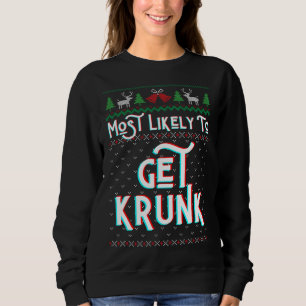 Most Likely To Get Krunk Funny Ugly Christmas Swea Sweatshirt