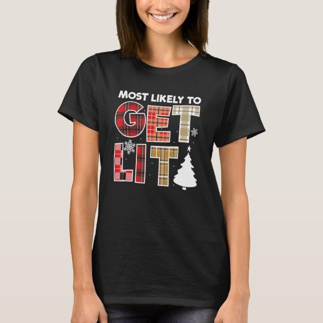 Most Likely To Get Lit  Family Christmas 1 T-Shirt (Front)