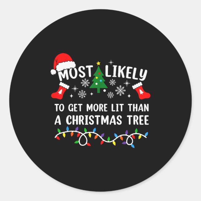 Most Likely To Get More Lit Than A Christmas Tree  Classic Round Sticker (Front)