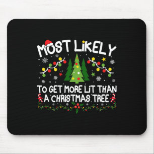 Most Likely To Get More Lit Than A Christmas Tree Mouse Mat