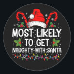 Most Likely To Get Naughty With Santa Christmas Classic Round Sticker<br><div class="desc">Most Likely To Get Naughty With Santa Christmas</div>