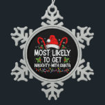 Most Likely To Get Naughty With Santa Christmas Snowflake Pewter Christmas Ornament<br><div class="desc">Most Likely To Get Naughty With Santa Christmas</div>
