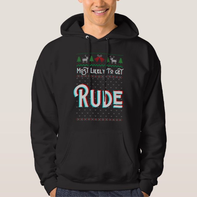 Most Likely To Get Rude Funny Ugly Christmas Sweat Hoodie (Front)