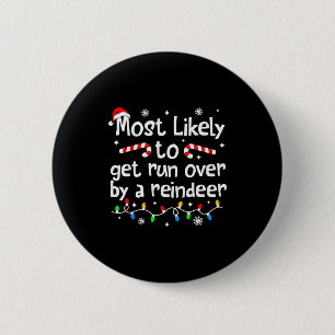Most Likely To Get Run Over By A Reindeer Christma 6 Cm Round Badge