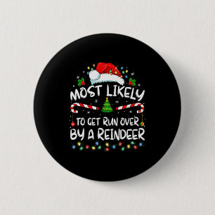 Most Likely To Get Run Over By A Reindeer Christma 6 Cm Round Badge
