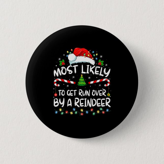 Most Likely To Get Run Over By A Reindeer Christma 6 Cm Round Badge (Front)