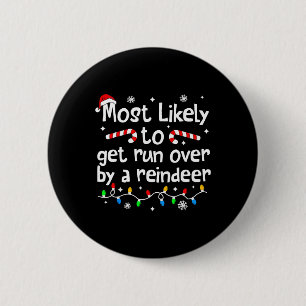 Most Likely To Get Run Over By A Reindeer Christma 6 Cm Round Badge