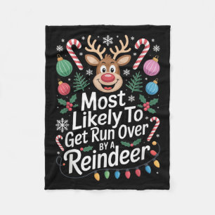 Most Likely To Get Run Over By A Reindeer Christma Fleece Blanket