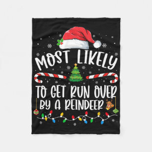 Most Likely To Get Run Over By A Reindeer Christma Fleece Blanket