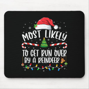 Most Likely To Get Run Over By A Reindeer Christma Mouse Mat