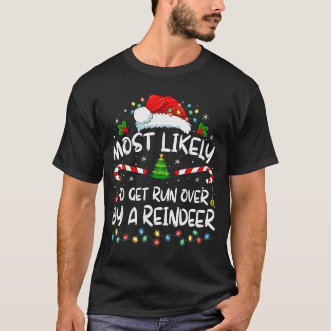 Most Likely To Get Run Over By A Reindeer Christma T-Shirt (Front)
