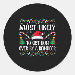 Most Likely To Get Run Over By A Reindeer Family C Classic Round Sticker