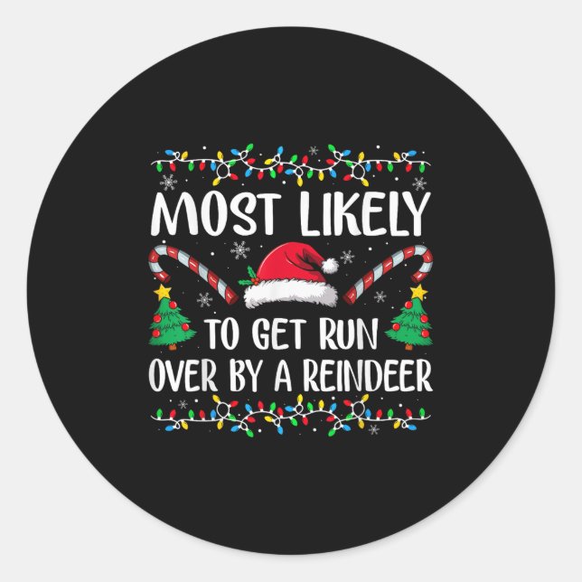 Most Likely To Get Run Over By A Reindeer Family C Classic Round Sticker (Front)
