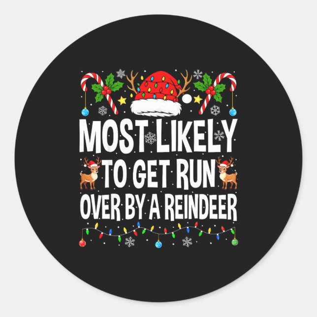 Most Likely To Get Run Over By A Reindeer Family C Classic Round Sticker (Front)