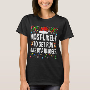 Most Likely To Get Run Over By A Reindeer Family C T-Shirt