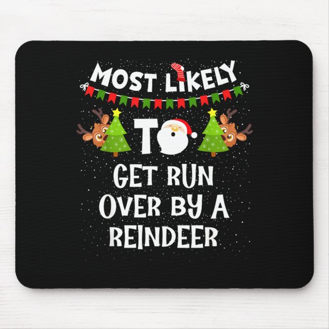 Most Likely To Get Run Over By A Reindeer Funny Ch Mouse Mat (Front)
