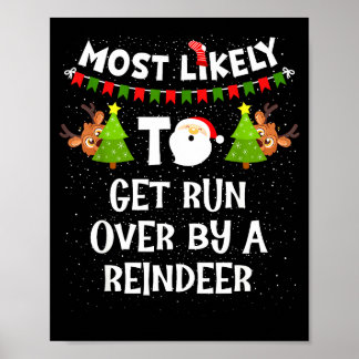 Most Likely To Get Run Over By A Reindeer Funny Ch Poster