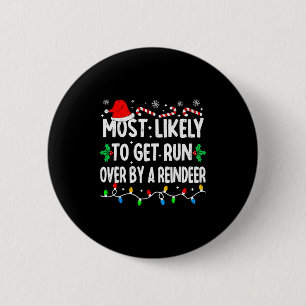 Most Likely To Get Run Over By A Reindeer Matching 6 Cm Round Badge