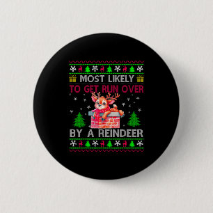 Most Likely To Get Run Over By A Reindeer Matching 6 Cm Round Badge