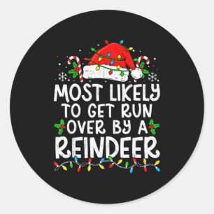 Most Likely To Get Run Over By A Reindeer Matching Classic Round Sticker