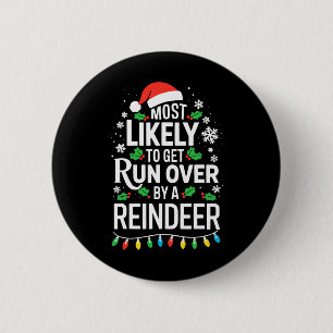 Most Likely To Get Run Over By A Reindeer Shirt Ch 6 Cm Round Badge
