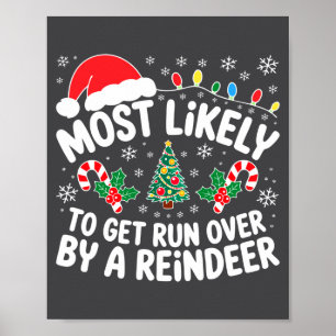 Most Likely To Get Run Over By A Reindeer Shirt Ch Poster