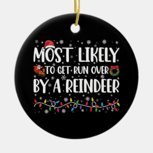 Most Likely To Get Run Over By A Reindeer Xmas Ceramic Tree Decoration