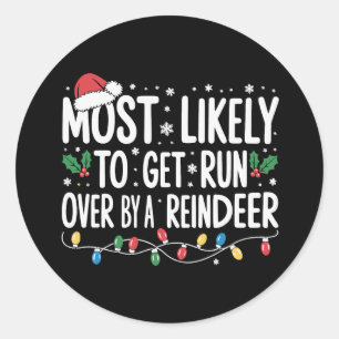 Most Likely To Get Run Over By A Reindeer Xmas Classic Round Sticker