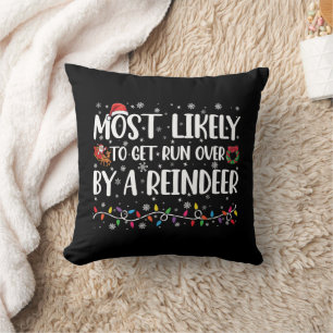 Most Likely To Get Run Over By A Reindeer Xmas Cushion