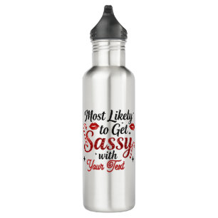 Most Likely to Get Sassy Personalized  710 Ml Water Bottle