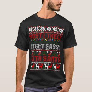 Most Likely To Get Sassy With Santa Ugly Christmas T-Shirt