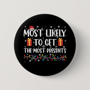 Most Likely To Get The Most Presents Christmas 6 Cm Round Badge
