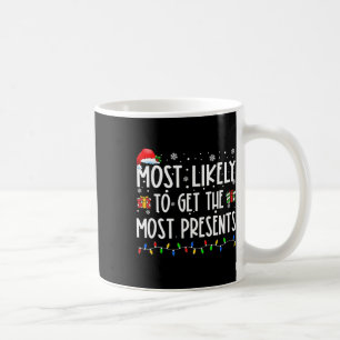 Most Likely To Get The Most Presents Christmas Fam Coffee Mug