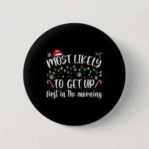Most Likely To Get Up First In The Morning  6 Cm Round Badge