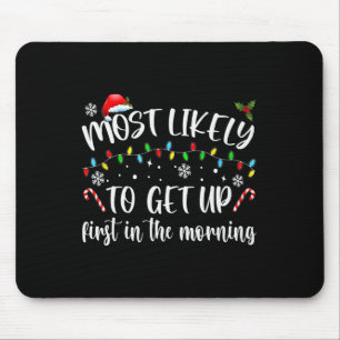 Most Likely To Get Up First In The Morning  Mouse Mat