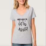 Most Likely to Get Us Arrested Bachelorette Party T-Shirt<br><div class="desc">Customise these t-shirts for each member of your bride squad at your bachelorette party. You may change the colour of the text,  to customise for your occasion.</div>