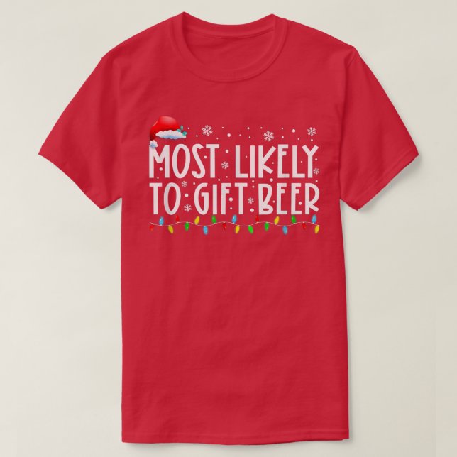 Most Likely To Gift Beer Xmas Lights Funny Christm T-Shirt (Design Front)