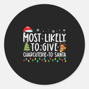 Most Likely To Give Charcuterie To Santa Family Ch Classic Round Sticker