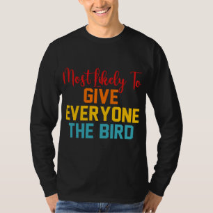 Most Likely To Give Everyone The Bird T-Shirt