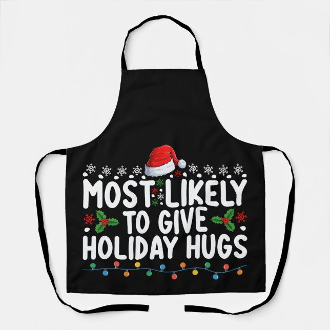 Most Likely To Give Holiday Hugs Christmas Family Apron (Front)